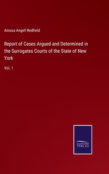 Hardcover Report of Cases Argued and Determined in the Surrogates Courts of the State of New York: Vol. 1 Book