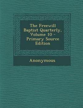 Paperback The Freewill Baptist Quarterly, Volume 10 - Primary Source Edition Book