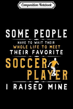 Composition Notebook: I Raised My Favorite Soccer Player Funny Football Journal/Notebook Blank Lined Ruled 6x9 100 Pages