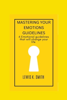 Paperback Mastering Your Emotions Guidelines: 6 emotional guidelines that Will Change Your Life Book