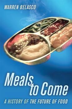 Meals to Come: A History of the Future of Food (California Studies in Food and Culture) - Book #16 of the California Studies in Food and Culture