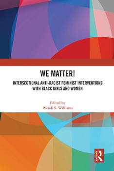 Hardcover We Matter!: Intersectional Anti-Racist Feminist Interventions with Black Girls and Women Book