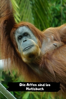 Die Affen sind los Notizbuch: Tierliebhaber aufgepasst das ideale Notizbuch (German Edition)