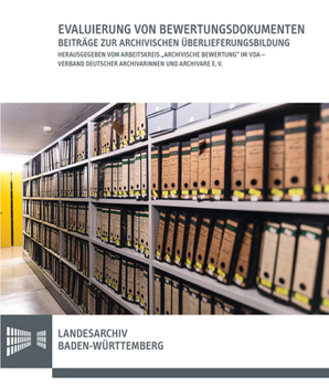 Evaluierung Von Bewertungsdokumenten: Beitrage Zur Archivischen Uberlieferungsbildung