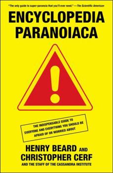Encyclopedia Paranoiaca: The Definitive Compendium of Things You Absolutely, Postively Must Not Eat, Drink, Wear, Take, Grow, Make, Buy Use