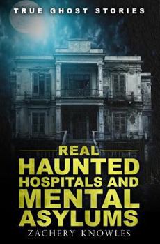 Paperback True Ghost Stories: Real Haunted Hospitals and Mental Asylums Book