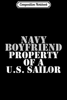 Composition Notebook: Navy Boyfriend - Property of a U.S. Sailor  Journal/Notebook Blank Lined Ruled 6x9 100 Pages