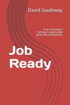 Paperback Job Ready: From Learning to Earning. a Step by Step Guide Into Employment. Book