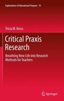 Paperback Critical PRAXIS Research: Breathing New Life Into Research Methods for Teachers Book