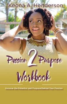 Paperback Passion2Purpose Workbook: Uncover the Potential and Purpose Behind Your Passion. Book