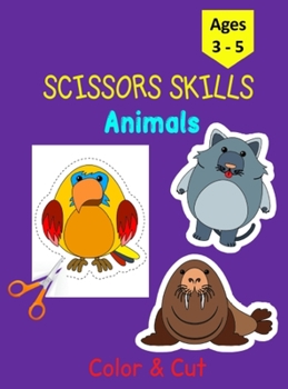 Scissors Skills Animals: Activity Book for Preschoolers - 30 Animals to color and cut to develop your Scissors Skills! - Perfect for Kids Ages 3-5