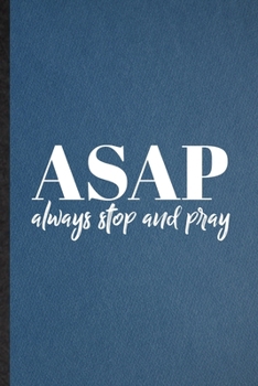 Paperback Asap Always Stop and Pray: Lined Notebook For Sunday Church Jesus. Funny Ruled Journal For Christian Faith Prayer. Unique Student Teacher Blank C Book