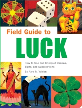 Paperback Field Guide to Luck: How to Use and Interpret Charms, Signs, and Superstitions Book