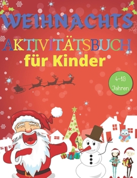 Paperback Weihnachts Aktivitätsbuch für Kinder 4-10 Jahren: Eine Menge Spaß und kreatives Färben, Zählen nach Bildern, Suchen & Finden, Labyrinthe, SUDOKU, Kopi [German] Book