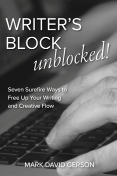 Paperback Writer's Block Unblocked: Seven Surefire Ways to Free Up Your Writing and Creative Flow Book