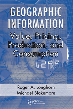 Paperback Geographic Information: Value, Pricing, Production, and Consumption Book