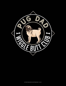 Paperback Pug Dad Wiggle Butt Club: Storyboard Notebook 1.85:1 Book