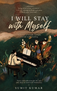 I WILL STAY WITH MYSELF: A Philosophy of Solitude, Strength, and Self-Understanding