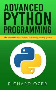 Paperback Advanced Python Programming: The Insider Guide to Advanced Python Programming Systems Book
