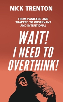 Paperback Wait! I Need to Overthink! From Panicked and Trapped to Observant and Intentional Book