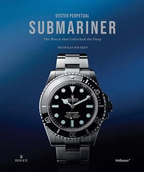 Hardcover Oyster Perpetual Submariner: The Watch That Unlocked the Deep Book