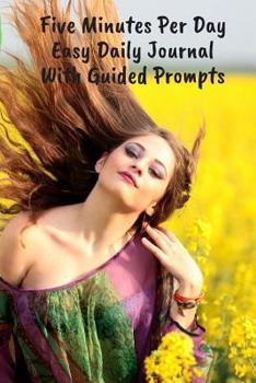 Five Minutes Per Day Easy Daily Journal With Guided Prompts: Easy To Stick With It. Just Write A Couple Of Lines At End Of Day To Log, Document, ... For The Time Challenged.  (CQS.0405)