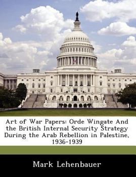 Paperback Art of War Papers: Orde Wingate and the British Internal Security Strategy During the Arab Rebellion in Palestine, 1936-1939 Book