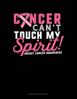 Paperback Cancer Can't Touch My Spirit Breast Cancer Awareness: Unruled Composition Book