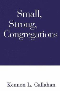 Hardcover Small, Strong Congregations: Creating Strengths and Health for Your Congregation Book