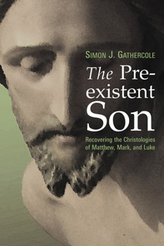 Paperback Preexistent Son: Recovering the Christologies of Matthew, Mark, and Luke Book