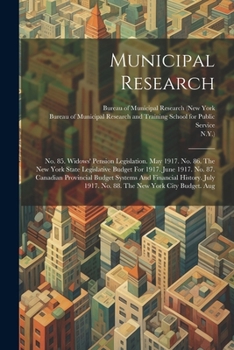 Paperback Municipal Research: No. 85. Widows' Pension Legislation. May 1917. No. 86. The New York State Legislative Budget For 1917. June 1917. No. Book