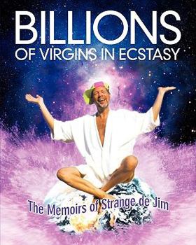 Paperback Billions Of Virgins In Ecstasy: The Memoirs Of Strange De Jim Book