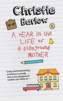 A Year in the Life of a Playground Mother - Book #1 of the A School Gates Comedy