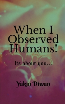 Paperback When I Observed Humans!: Its about you... Book