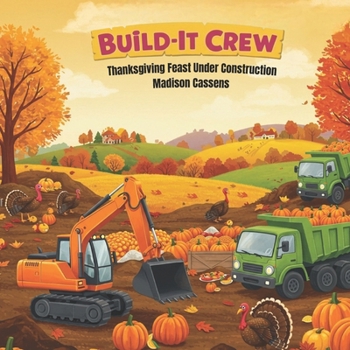 Paperback Build-It Crew: Thanksgiving Feast Under Construction: Construction, Thankful, Toddler and Kids book. Book