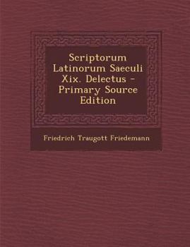 Scriptorum Latinorum Saeculi Xix. Delectus