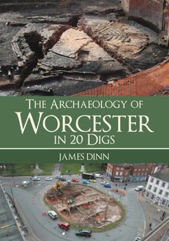 Paperback The Archaeology of Worcester in 20 Digs Book