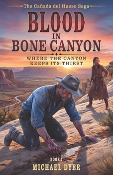 Paperback Blood in Bone Canyon: Where the Canyon Keeps Its Thirst Book