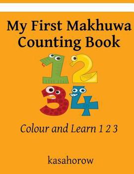 Paperback My First Makhuwa Counting Book: Colour and Learn 1 2 3 Book