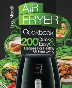 Paperback Air Fryer Cookbook: 200 Quick & Easy Recipes for Healthy Oil Free Living Book