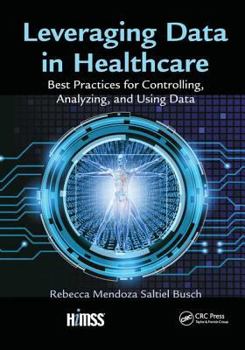 Hardcover Leveraging Data in Healthcare: Best Practices for Controlling, Analyzing, and Using Data Book