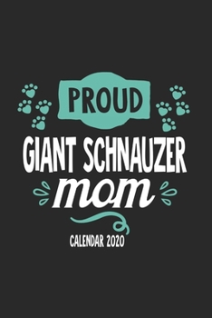 Proud Giant Schnauzer Mom Calendar 2020: Funny Cool Giant Schnauzer Calender 2020 | Monthly & Weekly Planner  - 6x9 - 128 Pages. Cute Gift For All ... New Pet Owners, Enthusiasts, Fans And Lovers