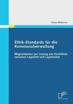 Paperback Ethik-Standards für die Kommunalverwaltung: Möglichkeiten zur Lösung von Konflikten zwischen Legalität und Legitimität [German] Book