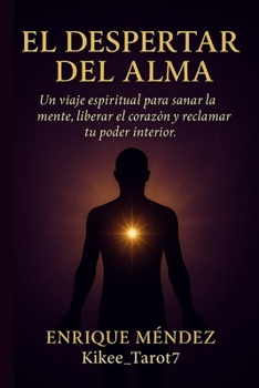 El Despertar del Alma: Sanación emocional, despertar espiritual y el método ALMA para transformar tu vida. (Spanish Edition)