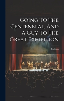 Hardcover Going To The Centennial, And A Guy To The Great Exhibition Book