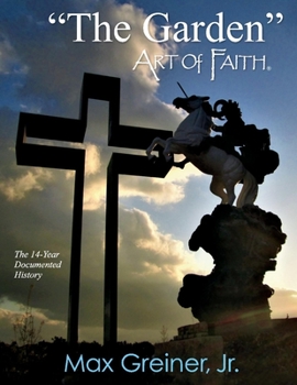 Paperback The Garden Art of Faith: The 14-Year Documented History Volume 1 Book