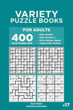 Paperback Variety Puzzle Books for Adults - 400 Hard Puzzles 9x9: Killer Sudoku, Killer Sudoku X, Killer Sudoku Jigsaw, Argyle Killer Sudoku (Volume 17) Book