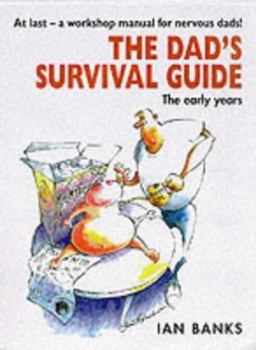 Paperback The Dad's Survival Guide: The Early Years Book