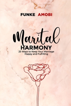 Paperback Marital Harmony: 25 Ways to Keep Your Marriage Happy and Fulfilling Book