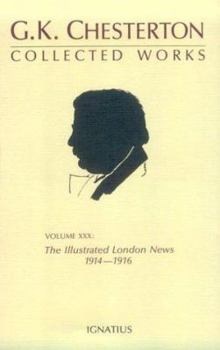 The Collected Works of G.K. Chesterton Volume 30: The Illustrated London News 1914-1916 - Book #30 of the Collected Works of G. K. Chesterton